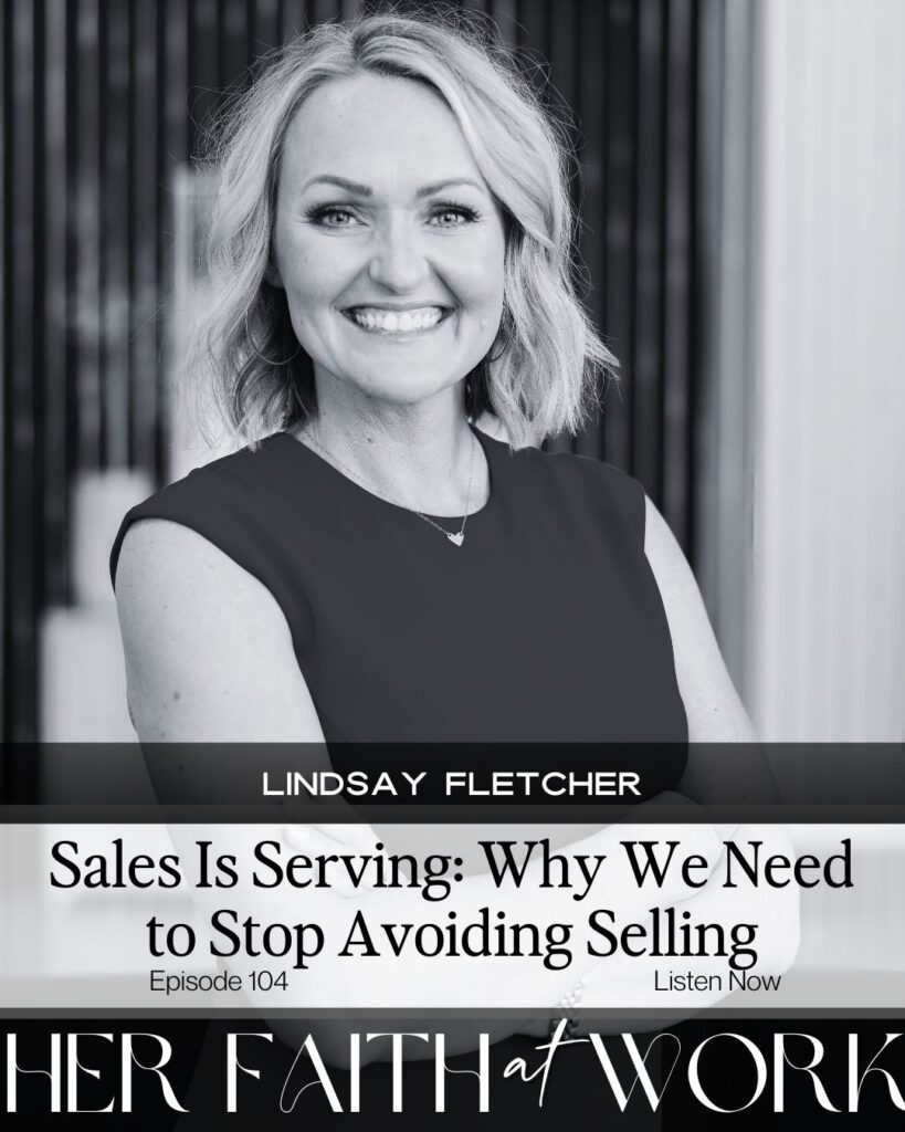 Black and white podcast cover featuring Lindsay Fletcher smiling, with text reading “Sales Is Serving: Why We Need to Stop Avoiding Selling – Episode 104” from the Her Faith at Work podcast.